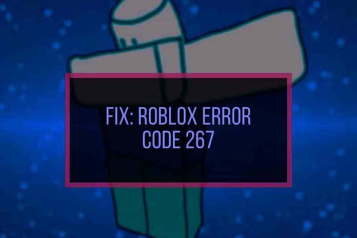 How To Fix Roblox Error 267 Tech Smashers