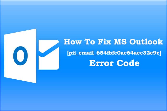 How To Fix MS Outlook [pii_email_654fbfc0ac64aec32e9c] Error Code