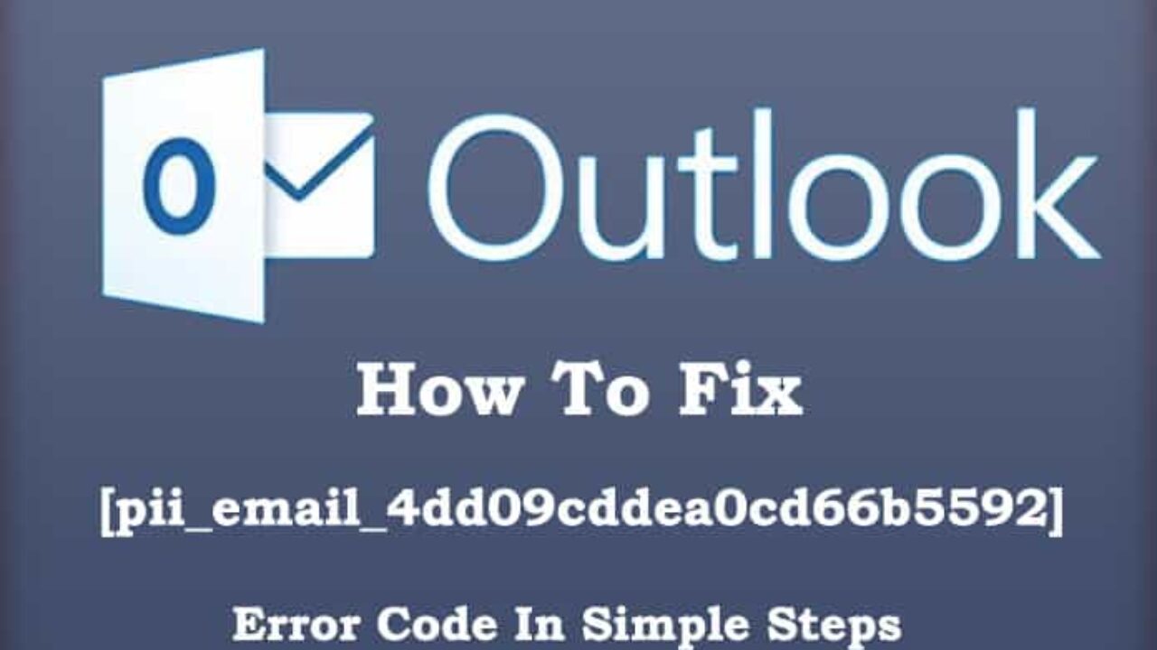 Solved 2021] How To Fix [pii_email_4dd09cddea0cd66b5592] Error Code
