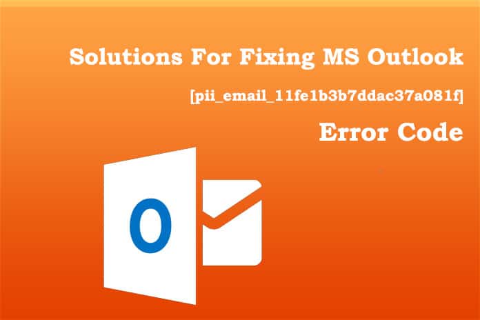 Solutions For Fixing MS Outlook [pii_email_11fe1b3b7ddac37a081f] Error Code