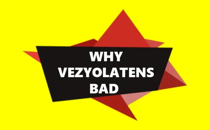 Why Vezyolatens Bad